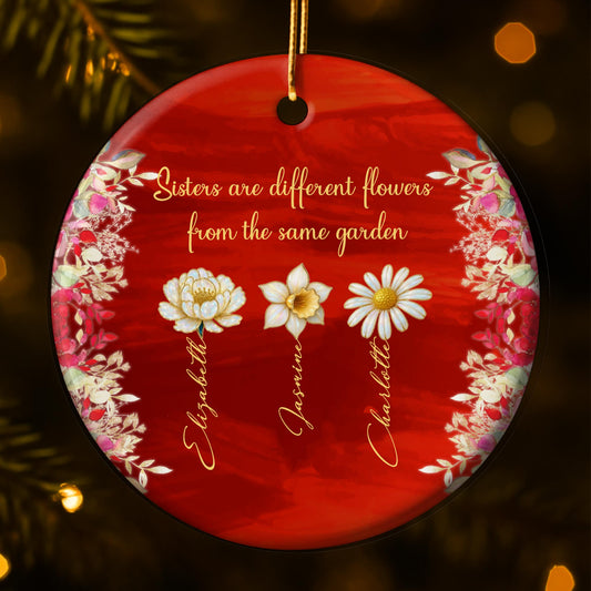 Sisters Are Different Flowers From The Same Garden - Personalized Custom Ceramic Ornament With Round Shape - BST381_RCE